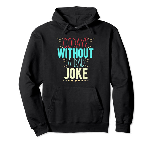 00 Days Without Dad Joke Funny Dad Hoodie - Streetwear Style Unisex - T-Shirt, Sweatshirt, Hoodie