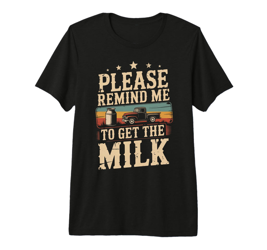 Please Remind Me To Get Milk Funny T-Shirt - Streetwear Style Men Women - T-Shirt, Sweatshirt, Hoodie