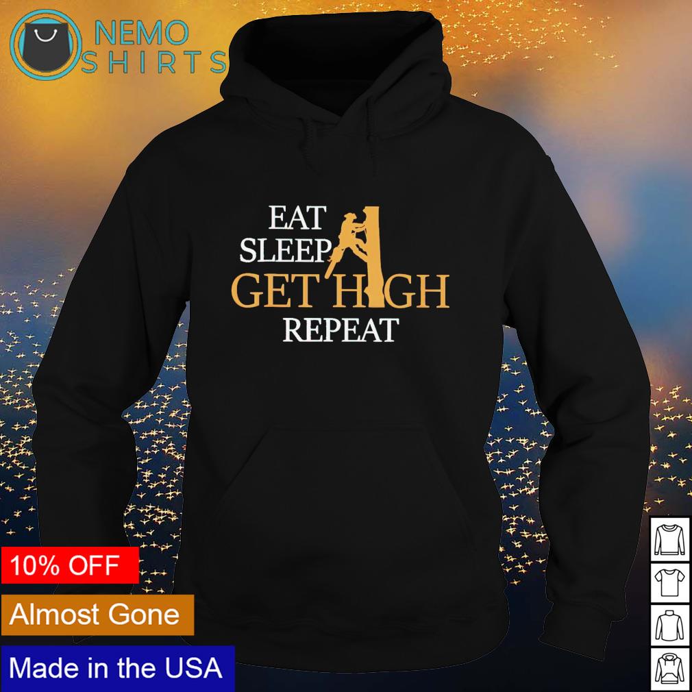Arborist eat sleep get high repeat - Adult & Kids T-Shirts, Sweatshirts & Hoodies apparel design preview 2
