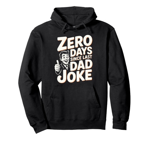 0 Days Since Last Dad Joke Meme Hoodie - Streetwear Style Men Women - T-Shirt, Sweatshirt, Hoodie