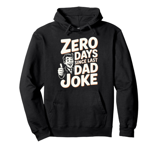 0 Days Since Last Dad Joke Meme Hoodie - Streetwear Style Men Women - T-Shirt, Sweatshirt, Hoodie