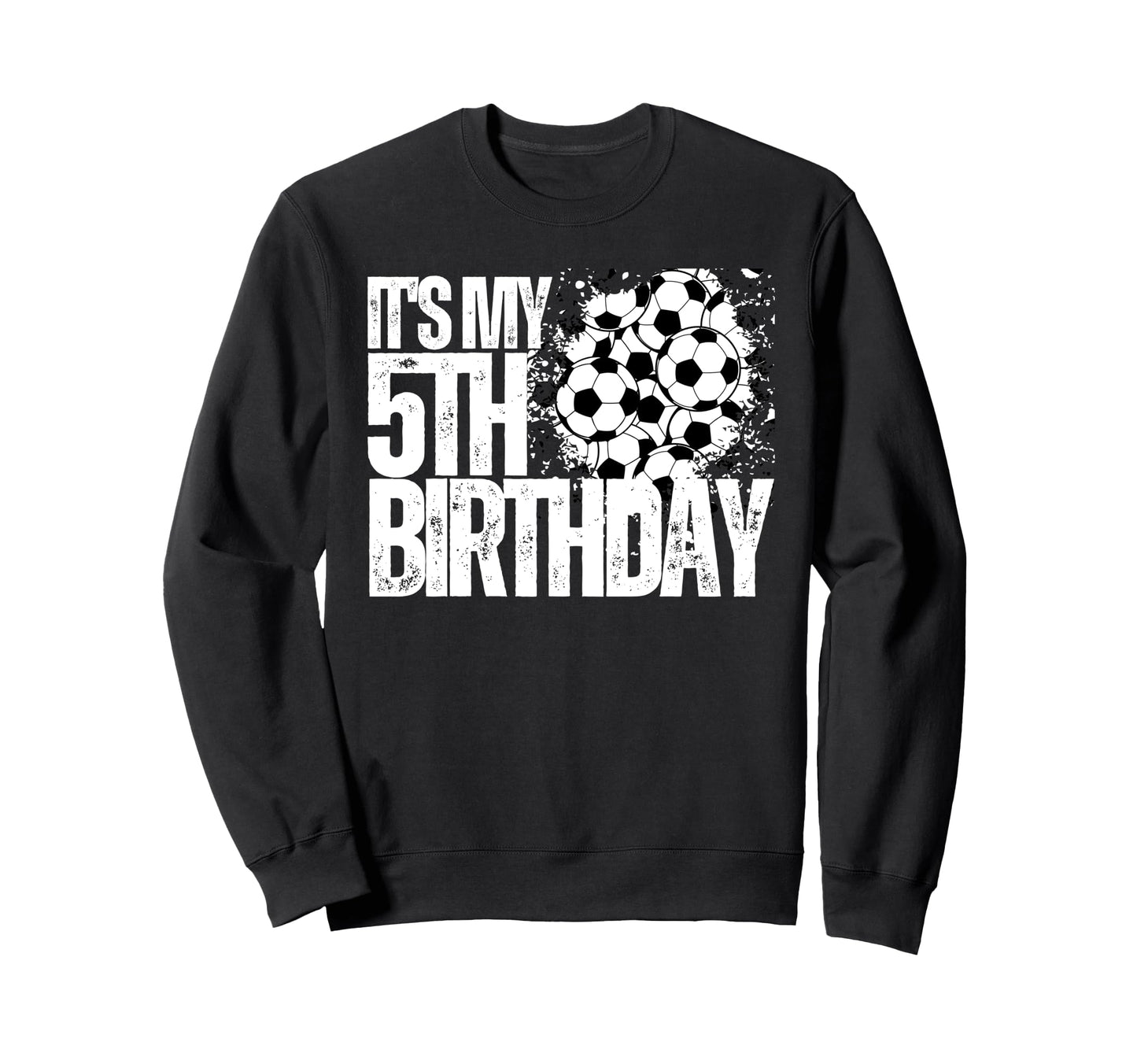 Its My 5Th Birthday Soccer Player Sweatshirt - Custom Art Print Men Women - T-Shirt, Sweatshirt, Hoodie
