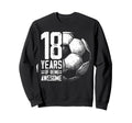 18Th Birthday Soccer Player Sweatshirt - Streetwear Style for Adults - T-Shirt, Sweatshirt, Hoodie