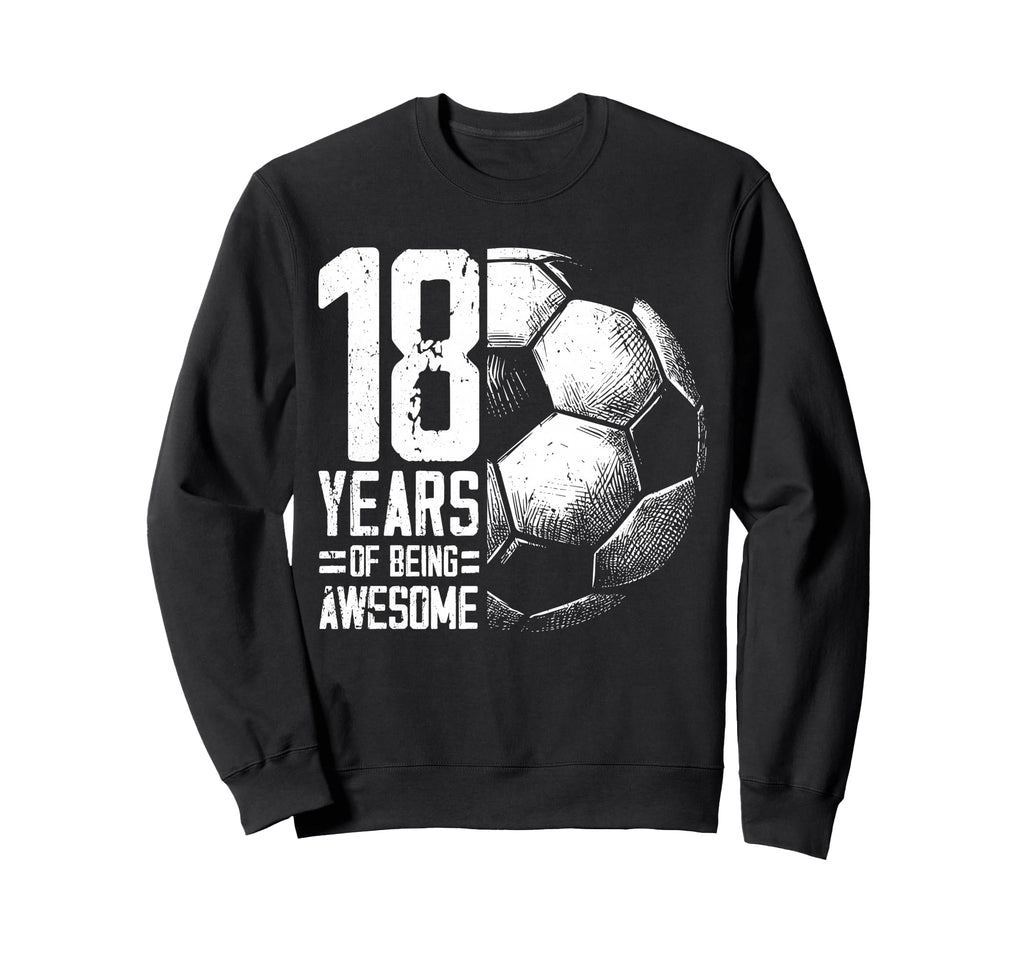 18Th Birthday Soccer Player Sweatshirt - Fun Novelty Design for Adults - T-Shirt, Sweatshirt, Hoodie