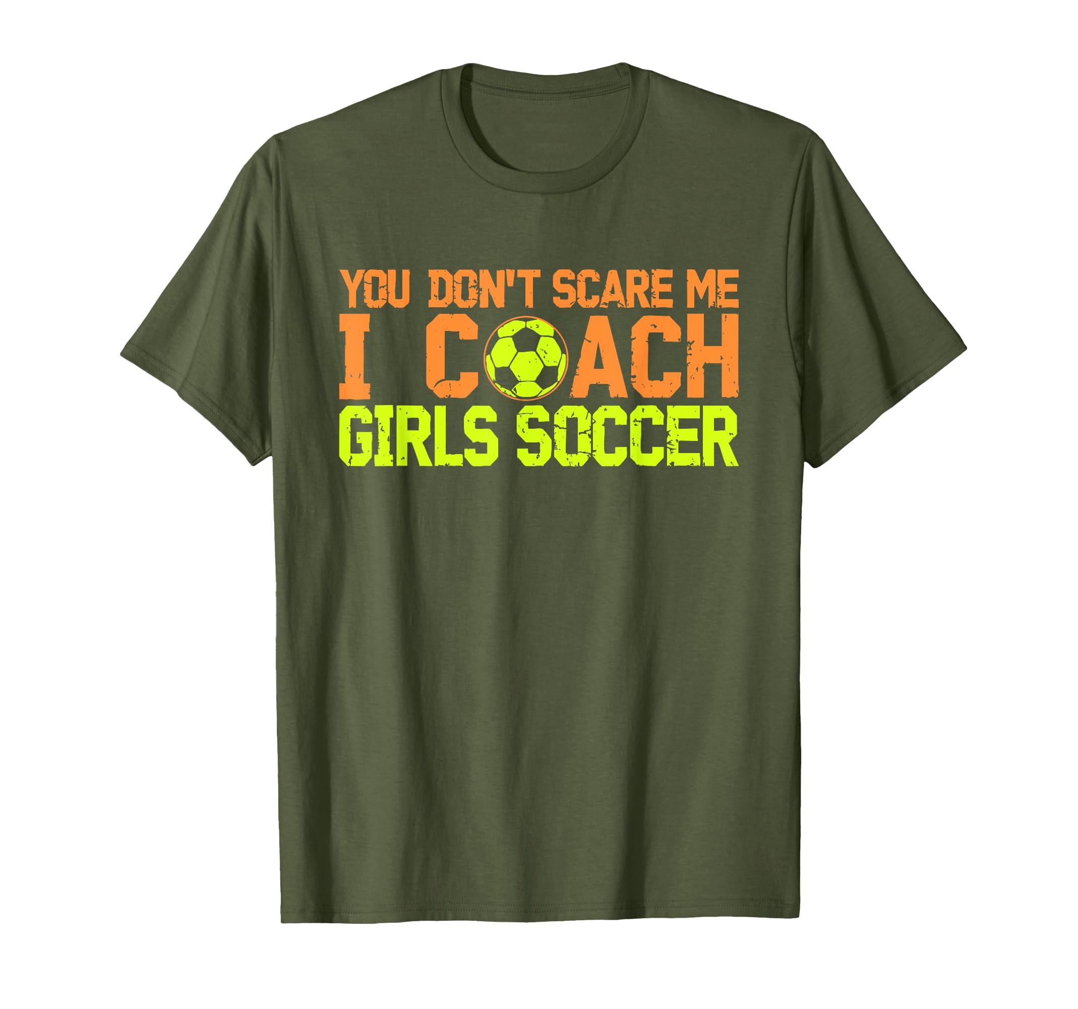 Funny Soccer Coach You Dont Scare Me T-Shirt - Streetwear Style Men Women - T-Shirt, Sweatshirt, Hoodie