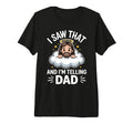 I Saw That And Im Telling Dad T-Shirt - Unique Graphic for Adults - T-Shirt, Sweatshirt, Hoodie