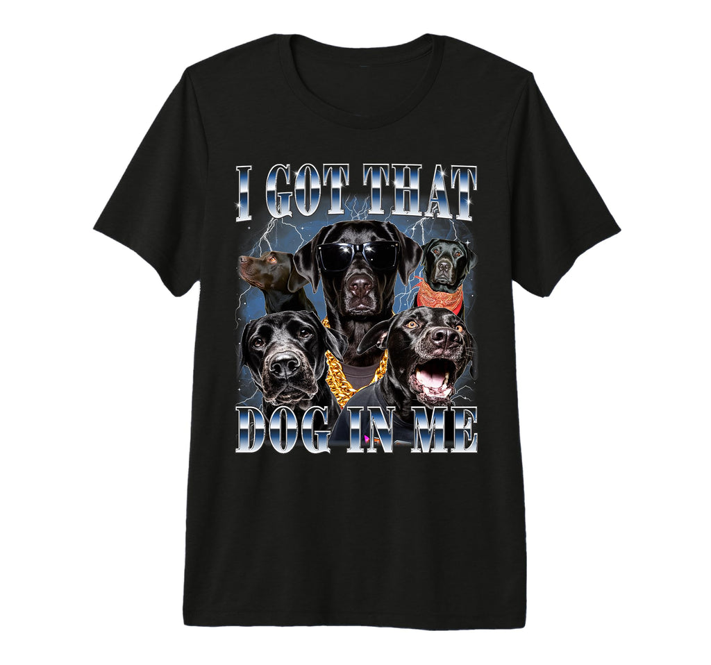 I Got That Dog Me Black Labrador Lab T-Shirt - Unique Graphic for Adults - T-Shirt, Sweatshirt, Hoodie