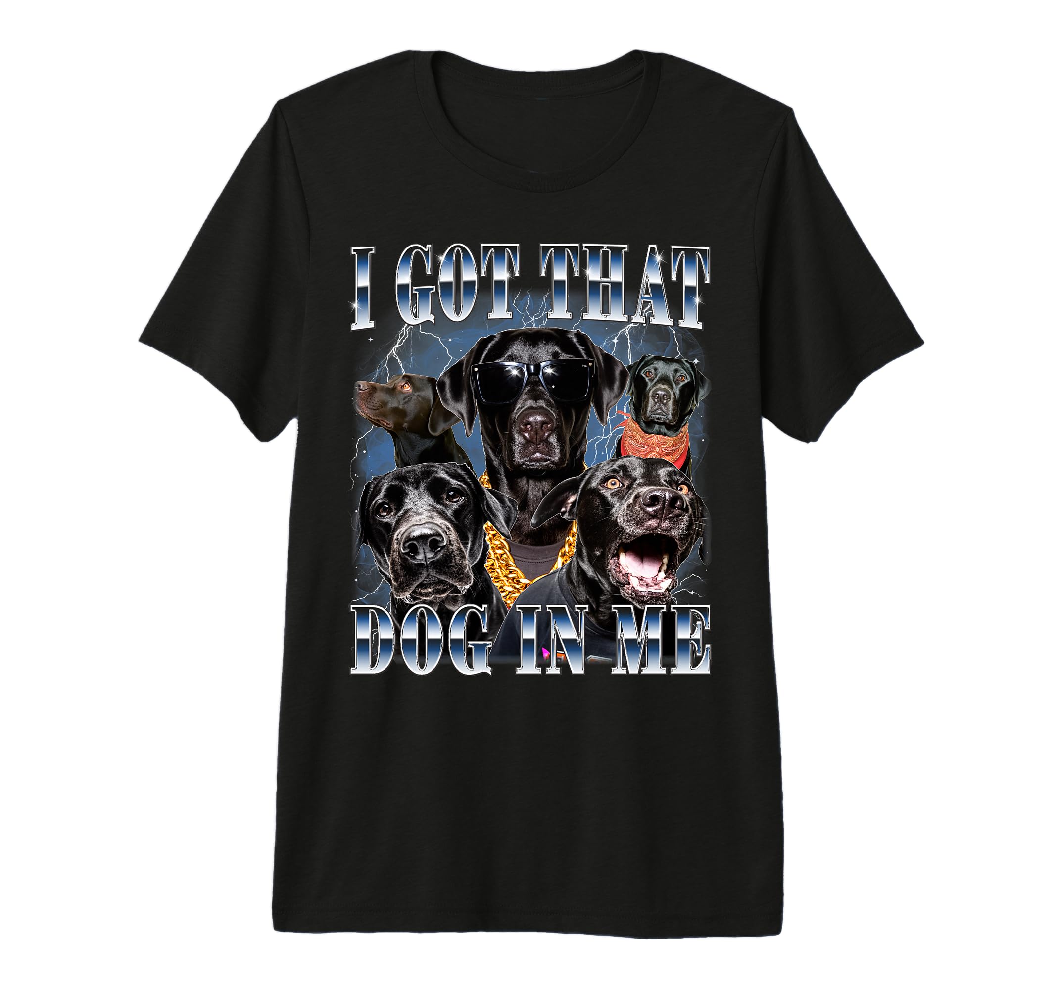 I Got That Dog Me Black Labrador Lab T-Shirt - Unique Graphic for Adults - T-Shirt, Sweatshirt, Hoodie