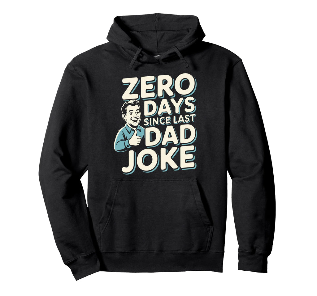 0 Days Since Last Dad Joke Meme Hoodie - Custom Art Print Unisex - T-Shirt, Sweatshirt, Hoodie