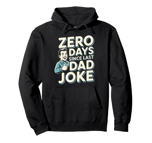 0 Days Since Last Dad Joke Meme Hoodie - Custom Art Print Unisex - T-Shirt, Sweatshirt, Hoodie