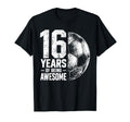 16 Years Being Awesome Soccer 16Th T-Shirt - Aesthetic Graphic Unisex - T-Shirt, Sweatshirt, Hoodie