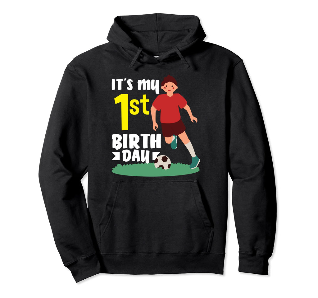 1St Birthday 1 Year Soccer Football Hoodie - Casual Everyday Wear Unisex - T-Shirt, Sweatshirt, Hoodie