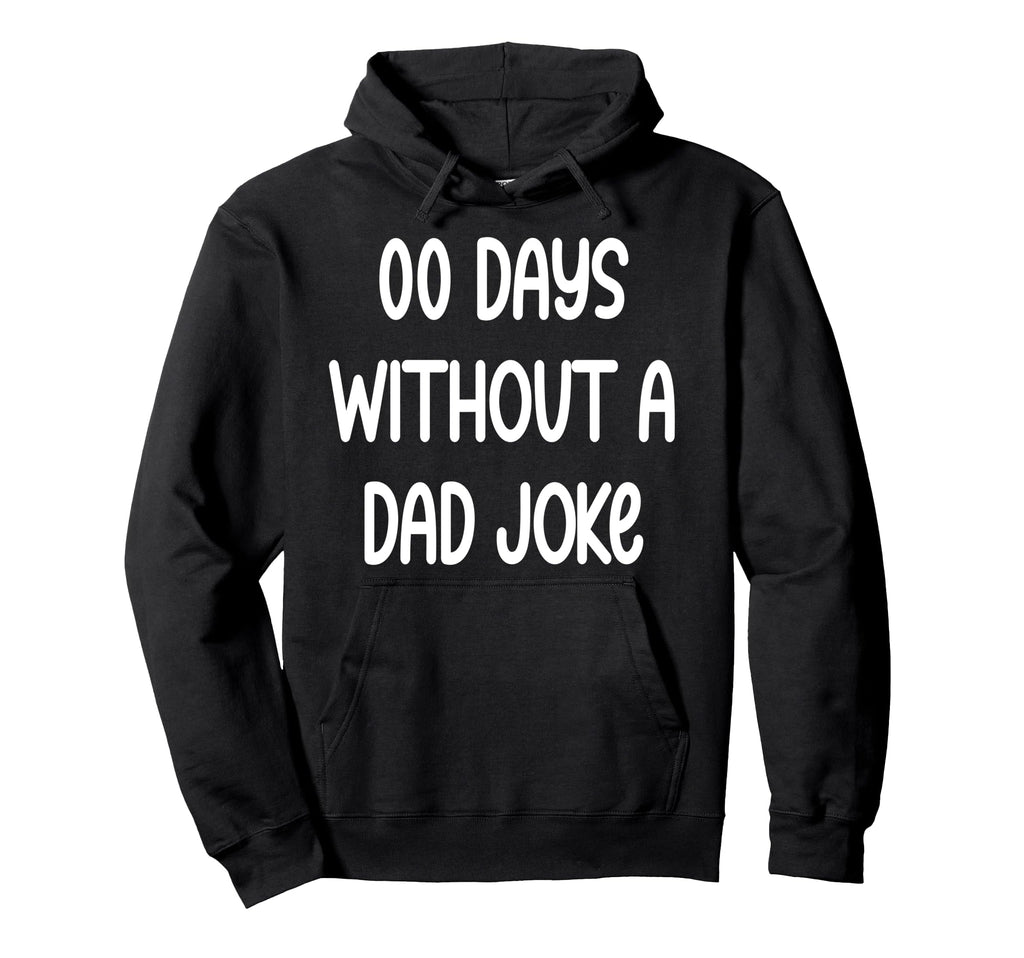00 Days Without Dad Joke Funny Fathers Hoodie - Unique Graphic for Adults - T-Shirt, Sweatshirt, Hoodie