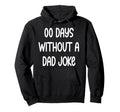 00 Days Without Dad Joke Funny Fathers Hoodie - Unique Graphic for Adults - T-Shirt, Sweatshirt, Hoodie