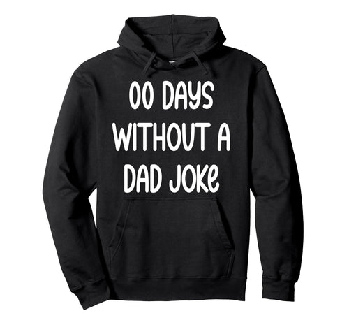 00 Days Without Dad Joke Funny Fathers Hoodie - Unique Graphic for Adults - T-Shirt, Sweatshirt, Hoodie