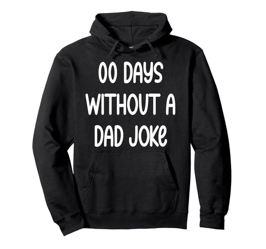 00 Days Without Dad Joke Funny Fathers Hoodie - Unique Graphic for Adults - T-Shirt, Sweatshirt, Hoodie