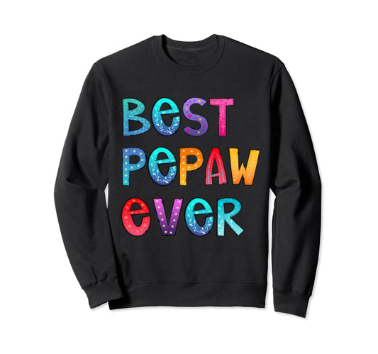 Best Pepaw Ever Colorful Papa Dad Sweatshirt - Fun Novelty Design Unisex - T-Shirt, Sweatshirt, Hoodie