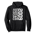 2009 Just Who Loves Soccer 17Th Hoodie - Casual Everyday Wear Men Women - T-Shirt, Sweatshirt, Hoodie