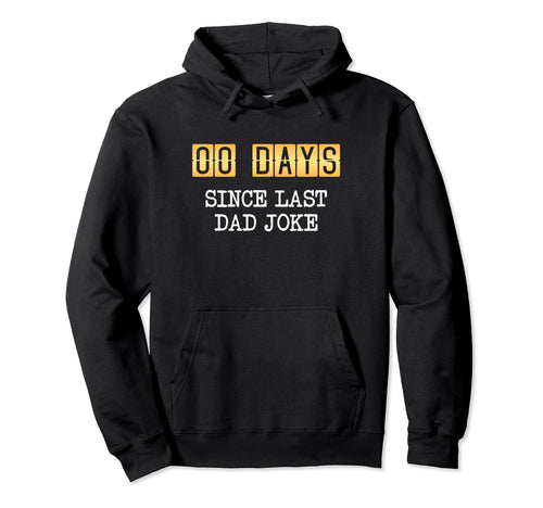 0 Days Since Last Dad Joke Fathers Day Hoodie - Unique Graphic Unisex - T-Shirt, Sweatshirt, Hoodie