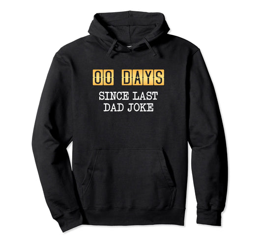 0 Days Since Last Dad Joke Fathers Day Hoodie - Unique Graphic Unisex - T-Shirt, Sweatshirt, Hoodie