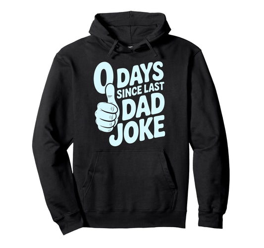 0 Days Since Last Dad Joke Meme Hoodie - Casual Everyday Wear Men Women - T-Shirt, Sweatshirt, Hoodie