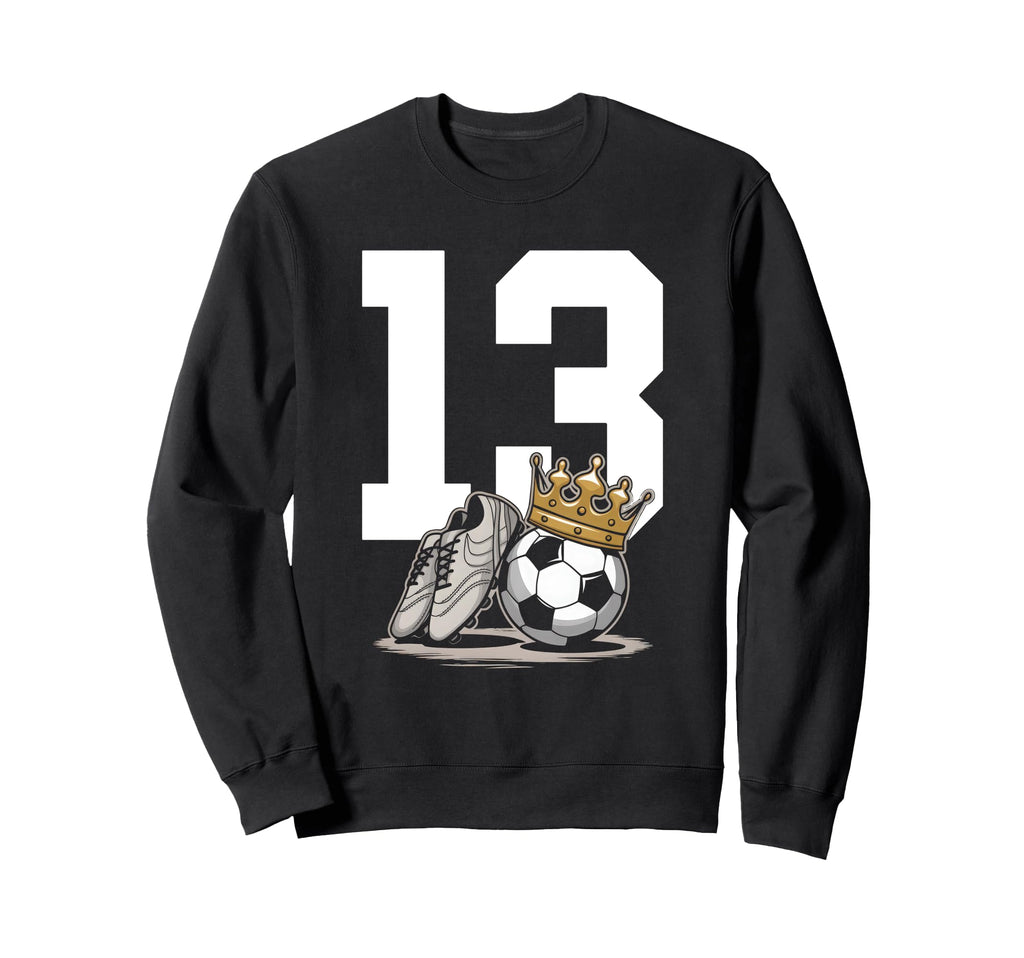 13 Soccer Birthday Gift Soccer Fan Sweatshirt - Aesthetic Graphic Unisex - T-Shirt, Sweatshirt, Hoodie