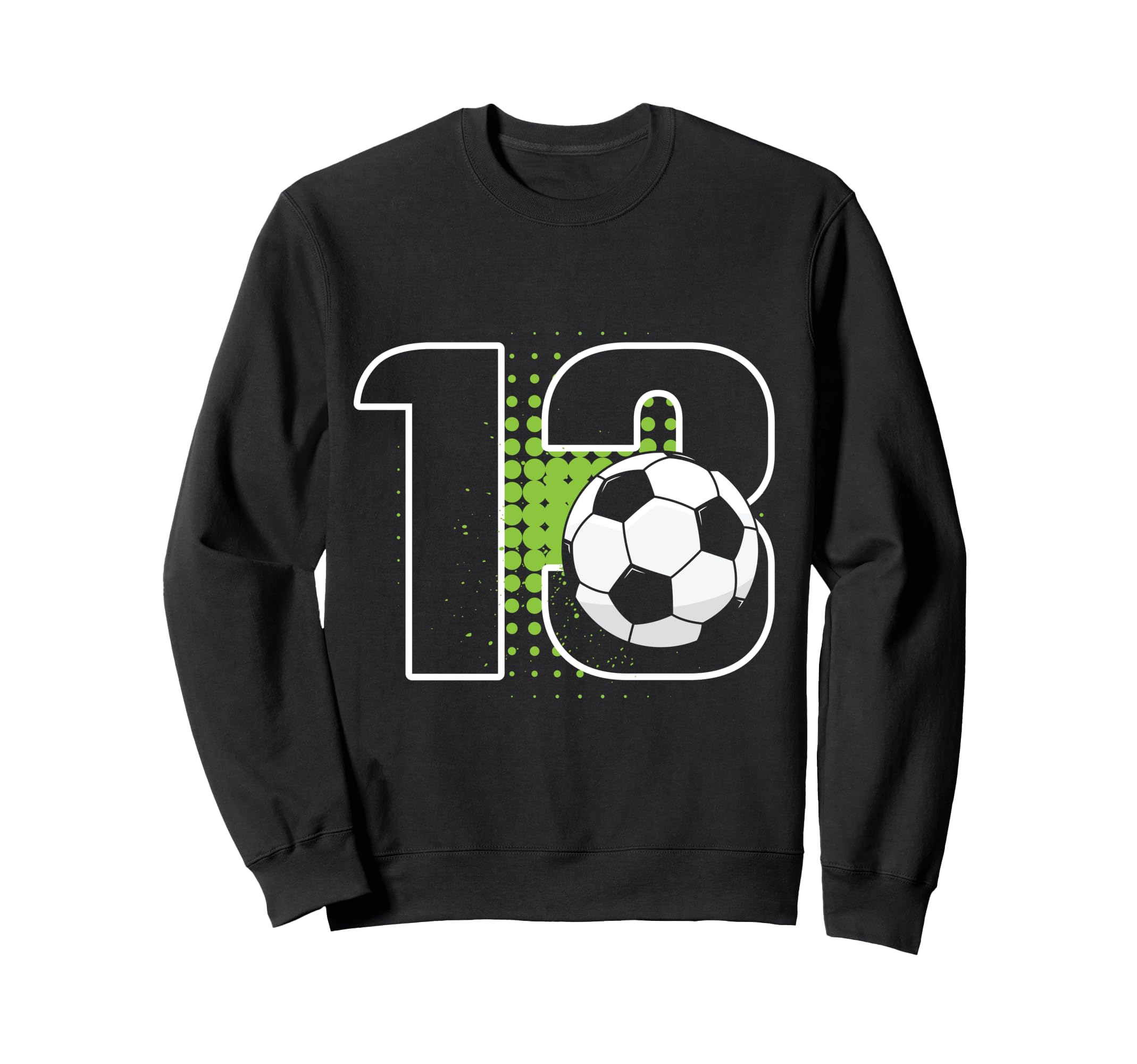 13Th Birthday Soccer Player Football Sweatshirt - Novelty Apparel Unisex - T-Shirt, Sweatshirt, Hoodie