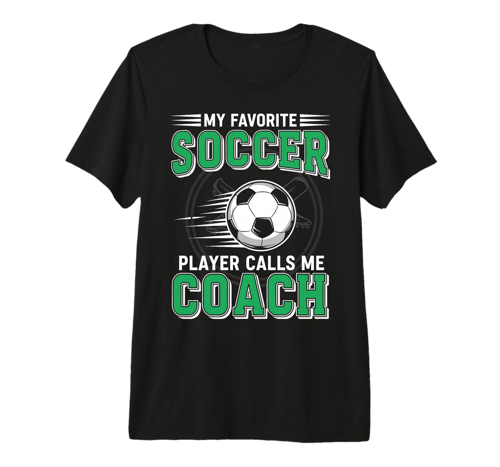My Favorite Soccer Player Calls Me Coach T-Shirt - Graphic Print Men Women - T-Shirt, Sweatshirt, Hoodie