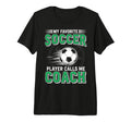 My Favorite Soccer Player Calls Me Coach T-Shirt - Graphic Print Men Women - T-Shirt, Sweatshirt, Hoodie