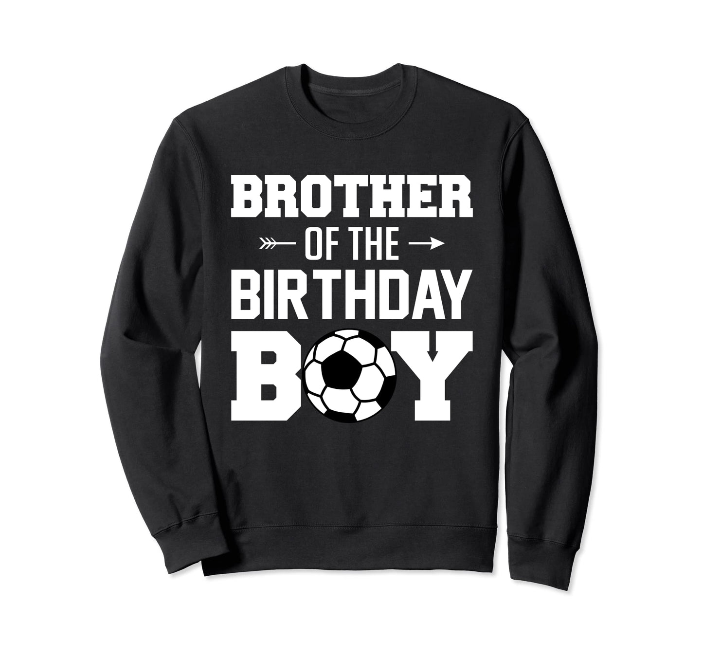 Brother Birthday Funny Soccer Sweatshirt - Streetwear Style Men Women - T-Shirt, Sweatshirt, Hoodie