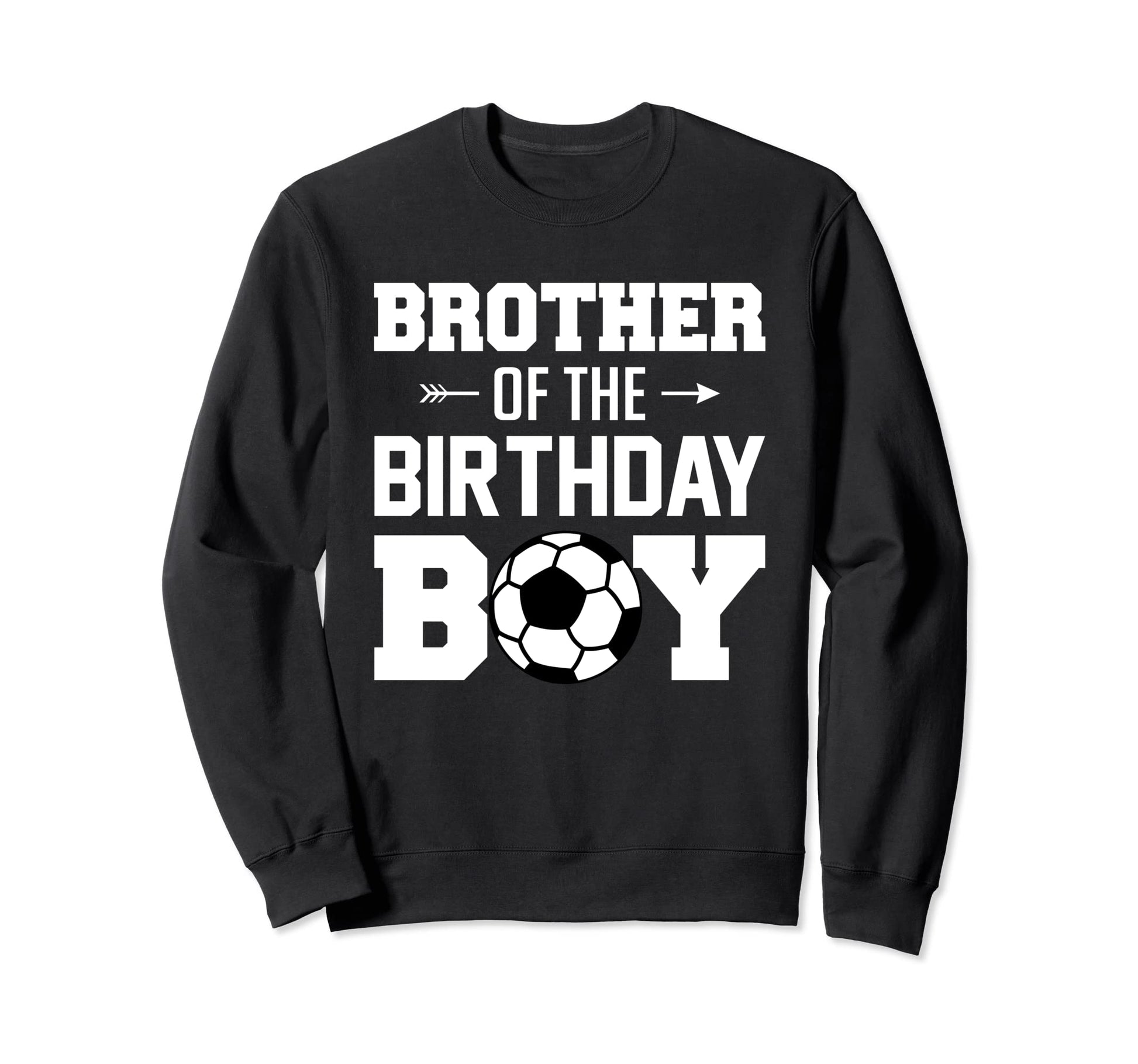 Brother Birthday Funny Soccer Sweatshirt - Streetwear Style Men Women - T-Shirt, Sweatshirt, Hoodie