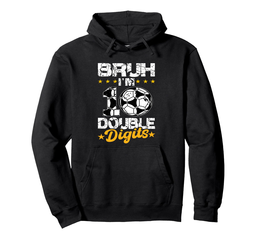 10Th Birthday Soccer Bruh Im Double Hoodie - Unique Graphic for Adults - T-Shirt, Sweatshirt, Hoodie