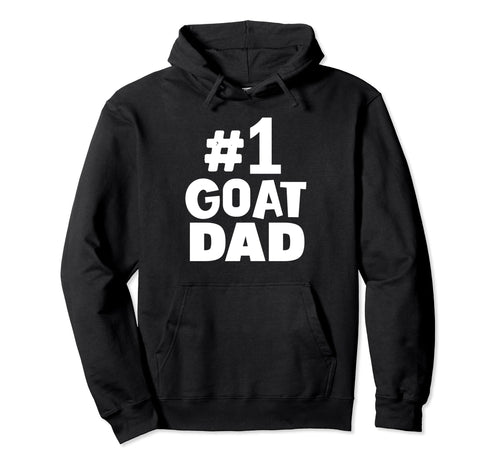 1 Goat Dad Goat Father Hoodie - Novelty Apparel Men Women - T-Shirt, Sweatshirt, Hoodie