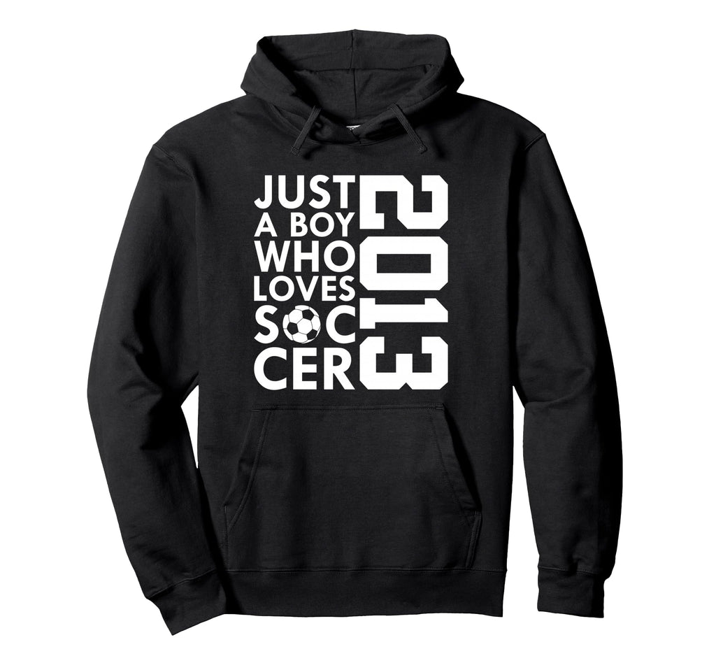 2013 Just Who Loves Soccer 13Th Birthday Hoodie - Fun Novelty Design Unisex - T-Shirt, Sweatshirt, Hoodie