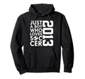 2013 Just Who Loves Soccer 13Th Birthday Hoodie - Fun Novelty Design Unisex - T-Shirt, Sweatshirt, Hoodie