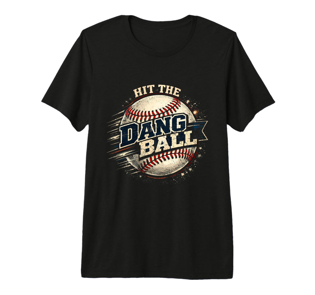 Hit Dang Ball Baseball Coach Mom T-Shirt - Fun Novelty Design Men Women - T-Shirt, Sweatshirt, Hoodie