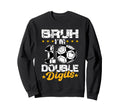 10Th Birthday Soccer Bruh Im Double Sweatshirt - Novelty Apparel Unisex - T-Shirt, Sweatshirt, Hoodie