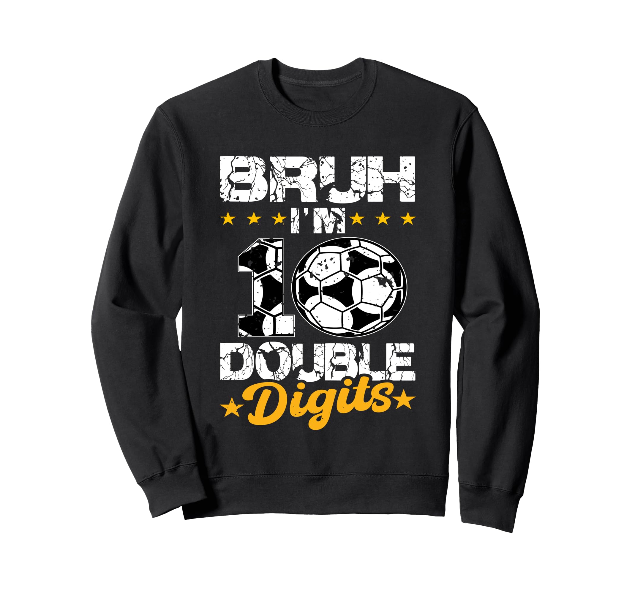 10Th Birthday Soccer Bruh Im Double Sweatshirt - Novelty Apparel Unisex - T-Shirt, Sweatshirt, Hoodie