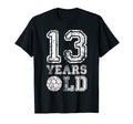 13 Years Old Soccer Sports Birthday T-Shirt - Casual Everyday Wear Unisex - T-Shirt, Sweatshirt, Hoodie