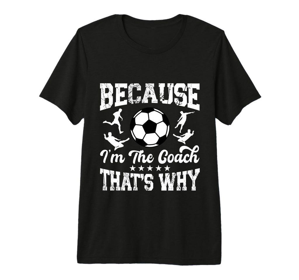 Soccer Coach Funny Because Im Coach T-Shirt - Minimalist Print for Adults - T-Shirt, Sweatshirt, Hoodie