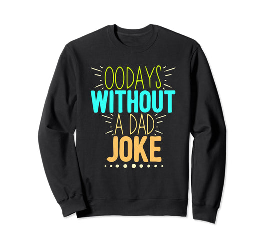 00 Days Without Dad Joke Funny Sweatshirt - Aesthetic Graphic for Adults - T-Shirt, Sweatshirt, Hoodie