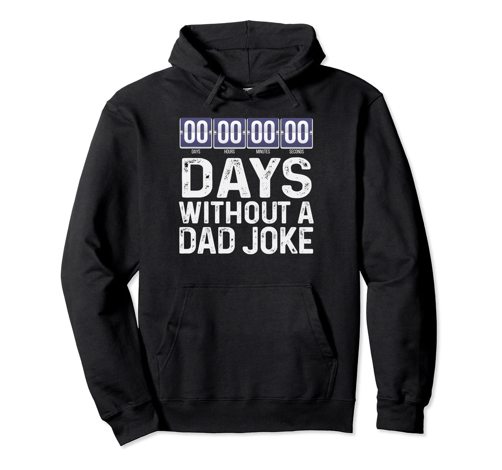 00 Zero Days Without Bad Dad Joke Hoodie - Fun Novelty Design Men Women - T-Shirt, Sweatshirt, Hoodie