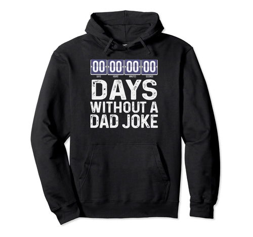 00 Zero Days Without Bad Dad Joke Hoodie - Fun Novelty Design Men Women - T-Shirt, Sweatshirt, Hoodie