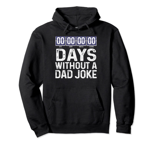 00 Zero Days Without Bad Dad Joke Hoodie - Fun Novelty Design Men Women - T-Shirt, Sweatshirt, Hoodie