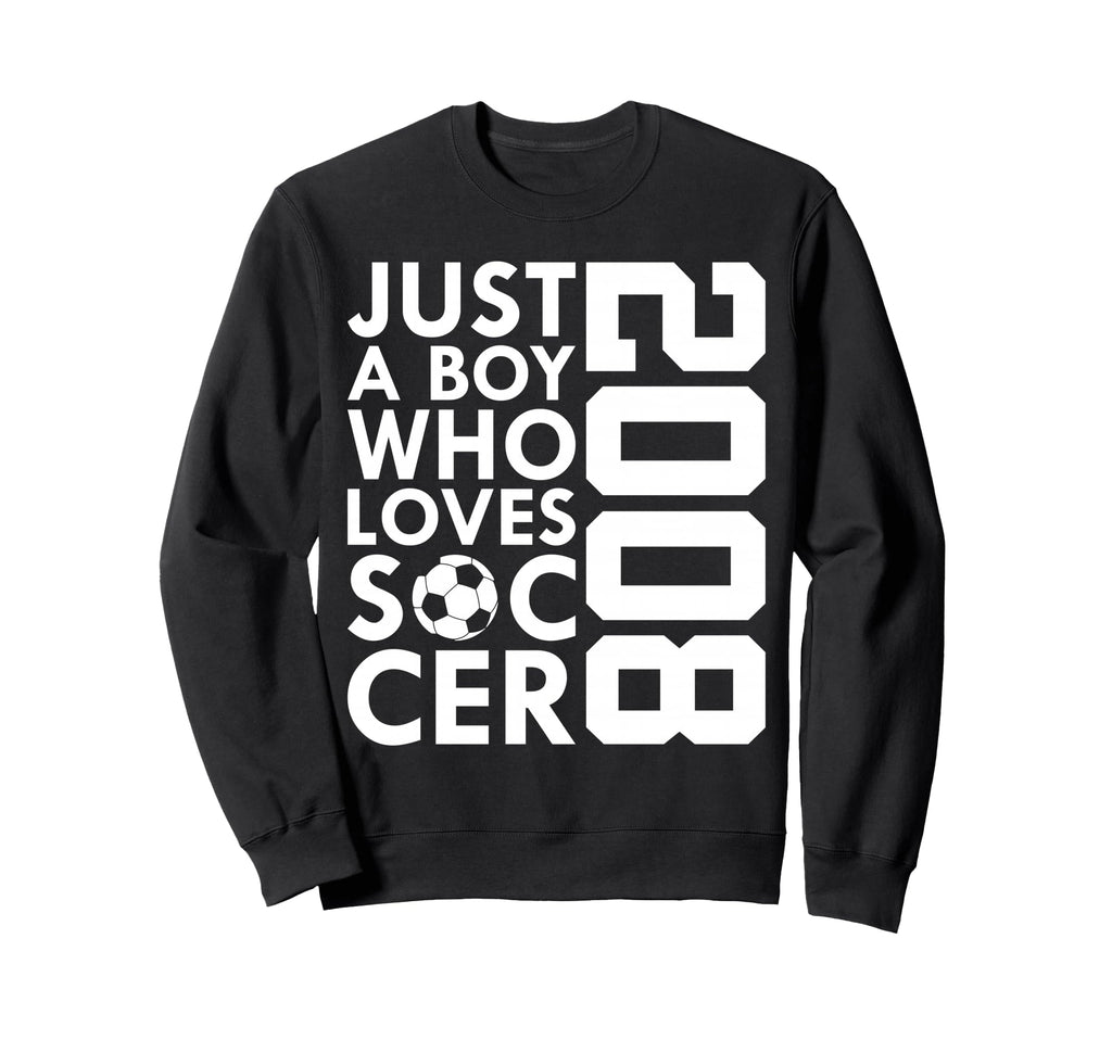 2008 Just Who Loves Soccer 18Th Sweatshirt - Casual Everyday Wear Unisex - T-Shirt, Sweatshirt, Hoodie