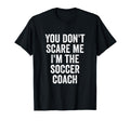 Funny Soccer Coach Sarcastic Joke T-Shirt - Custom Art Print for Adults - T-Shirt, Sweatshirt, Hoodie