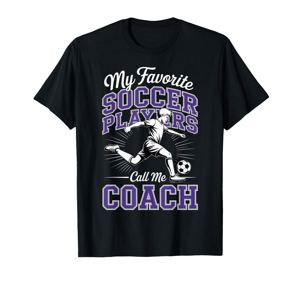 Soccer Coach My Favorite Soccer Players T-Shirt - Graphic Print for Adults - T-Shirt, Sweatshirt, Hoodie