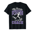Soccer Coach My Favorite Soccer Players T-Shirt - Graphic Print for Adults - T-Shirt, Sweatshirt, Hoodie