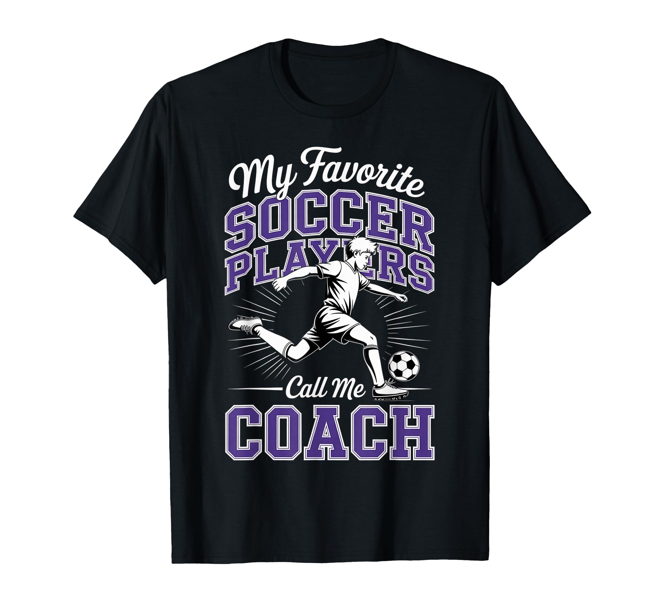 Soccer Coach My Favorite Soccer Players T-Shirt - Graphic Print for Adults - T-Shirt, Sweatshirt, Hoodie