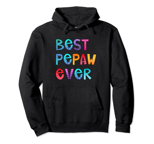 Best Pepaw Ever Colorful Papa Dad Hoodie - Fun Novelty Design for Adults - T-Shirt, Sweatshirt, Hoodie